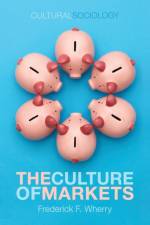 The Culture of Markets af Frederick F. (University of Michigan) Wherry