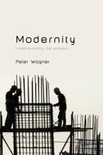 Modernity af Peter (Professor of Social and Political Theory Wagner