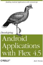 Developing Android Applications with Flex 4.5 af Rich Tretola