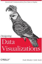 Designing Data Visualizations af Noah Iliinsky