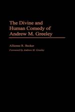 The Divine and Human Comedy of Andrew M. Greeley af Allienne R. Becker