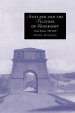 Scotland and the Fictions of Geography af Penny (University of Edinburgh) Fielding