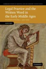 Legal Practice and the Written Word in the Early Middle Ages af Alice (Lecturer in Medieval European History Rio