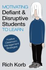 Motivating Defiant and Disruptive Students to Learn af Richard D. Korb