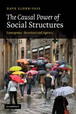 The Causal Power of Social Structures af Dave (Loughborough University) Elder-Vass