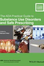 The ADA Practical Guide to Substance Use Disorders and Safe Prescribing af M O'Neil