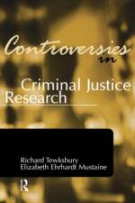 Controversies in Criminal Justice Research af Richard (University of Louisville) Tewksbury