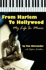From Harlem to Hollywood af Van Alexander