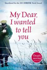 My Dear I Wanted to Tell You af Louisa Young