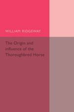 The Origin and Influence of the Thoroughbred Horse af William Ridgeway