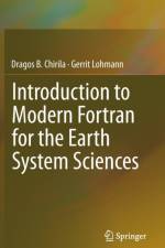 Introduction to Modern Fortran for the Earth System Sciences af Dragos B. Chirila