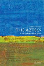 The Aztecs af David (Neil L. Rudenstine Professor of Latin America Carrasco