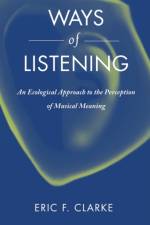 Ways of Listening af Eric F. (Professor of Music Clarke