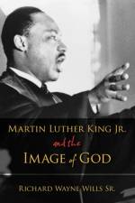 Martin Luther King, Jr., and the Image of God af Richard W. (Adjunct Professor Wills