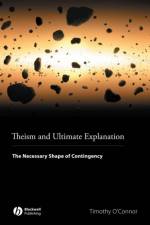 Theism and Ultimate Explanation af Timothy (Indiana University O'Connor