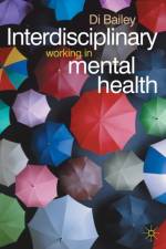 Interdisciplinary Working in Mental Health af Di Bailey