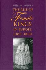 The Rise of Female Kings in Europe, 1300-1800 af William Monter