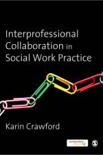 Interprofessional Collaboration in Social Work Practice af Karin Crawford