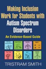 Making Inclusion Work for Students with Autism Spectrum Disorders af Tristram (PhD (deceased) Smith