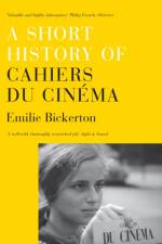 A Short History of 'Cahiers du Cinema' af Emilie Bickerton