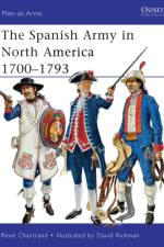 The Spanish Army in North America 1700–1793 af Rene (Author) Chartrand
