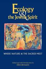 Ecology & the Jewish Spirit af Ellen (Ellen Bernstein) Bernstein