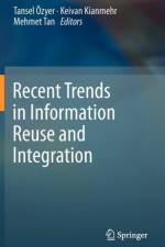 Recent Trends in Information Reuse and Integration