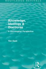 Knowledge, Ideology & Discourse (Routledge Revivals) af Tim Dant
