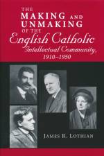 Making and Unmaking of the English Catholic Intellectual Community, 1910-1950 af James Lothian