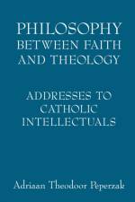 Philosophy Between Faith and Theology af Adriaan Theodoor Peperzak