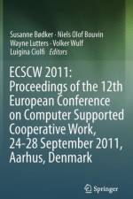 ECSCW 2011: Proceedings of the 12th European Conference on Computer Supported Cooperative Work, 24-28 September 2011, Aarhus Denmark
