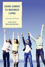 Using Humor to Maximize Living af Mary Kay Morrison