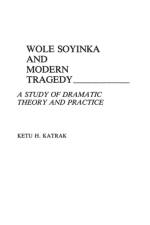 Wole Soyinka and Modern Tragedy af Ketu Katrak