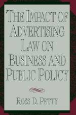 The Impact of Advertising Law on Business and Public Policy af Ross D. Petty