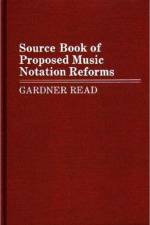Source Book of Proposed Music Notation Reforms af Gardner Read