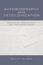 Autobiography and Decolonization af Philip Holden