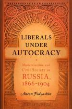 Liberals Under Autocracy af Anton A. Fedyashin