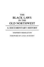 The Black Laws in the Old Northwest af Stephen Middleton