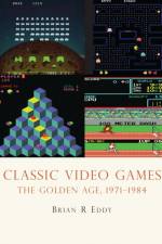 Classic Video Games af Brian R. Eddy