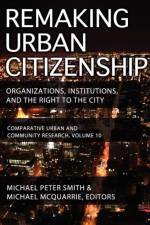 Remaking Urban Citizenship af Michael Peter Smith