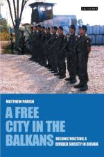 A Free City in the Balkans af Matthew Parish
