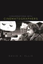 Conversations with Cinematographers af David A. Ellis