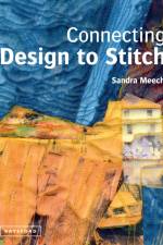 Connecting Design To Stitch af Sandra Meech