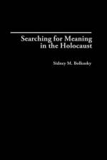Searching for Meaning in the Holocaust af Sidney M. Bolkosky