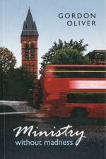 Ministry without Madness af Canon Gordon Oliver