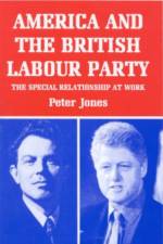 America and the British Labour Party af Peter Jones