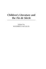Children's Literature and the Fin de Siecle af Roderick McGillis