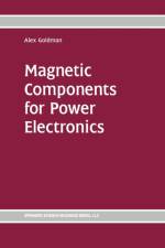 Magnetic Components for Power Electronics af Alex Goldman