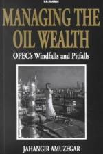 Managing the Oil Wealth af Jahangir Amuzegar