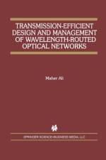 Transmission-Efficient Design and Management of Wavelength-Routed Optical Networks af Maher Ali